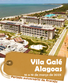 Vila Galé Alagoas - Feriado aniversário de Aracaju - 16 a 19 de março de 2023